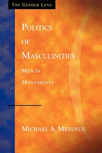 Politics of Masculinities: Men in Movements (Gender Lens Series) (The Gender Lens)