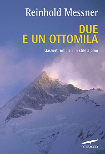 Due e un ottomila. Gasherbrum I e II in stile alpino (Exploits) von Corbaccio