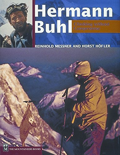 Hermann Buhl: Climbing Without Compromise Hermann Buhl: Climbing Without Compromise