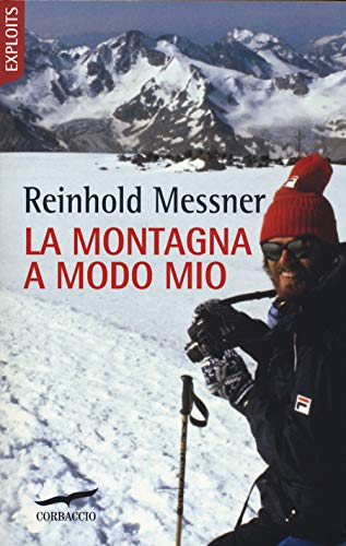 La montagna a modo mio. Nuova ediz. (Exploits)
