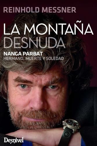 La montaña desnuda: Nanga Parbat. Hermano, muerte y soledad La montaña desnuda: Nanga Parbat. Hermano, muerte y soledad von Ediciones Desnivel, S. L