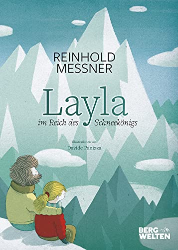 Reinhold Messner, Davide Panizza: Layla im Reich des Schneekönigs. Ein Bilderbuch für Kinder ab 5 Jahre über den Zauber der Berge, die Liebe zur Natur & Umweltschutz. Auch für Kita & Schule Reinhold Messner, Davide Panizza: Layla im Reich des Schneekönigs. Ein Bilderbuch für Kinder ab 5 Jahre über den Zauber der Berge, die Liebe zur Natur & Umweltschutz. Auch für Kita & Schule