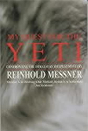 My Quest for the Yeti: Confronting the Himalayas' Deepest Mystery My Quest for the Yeti: Confronting the Himalayas' Deepest Mystery