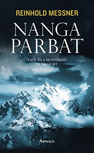 Nanga Parbat: Face à la montagne de la mort Nanga Parbat: Face à la montagne de la mort von ARTHAUD