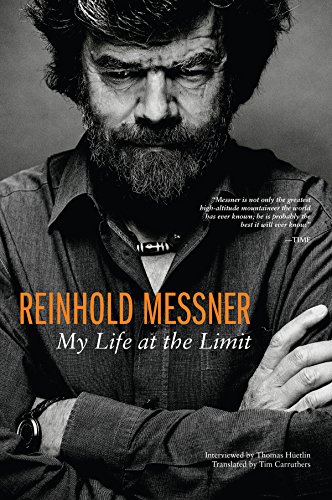 Reinhold Messner: My Life At The Limit Reinhold Messner: My Life At The Limit
