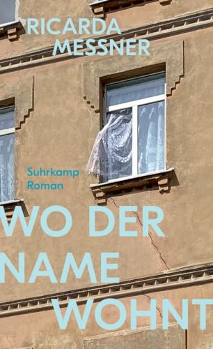 Wo der Name wohnt: Roman | Über das, was von einer Familie bleibt Wo der Name wohnt: Roman | Über das, was von einer Familie bleibt von Suhrkamp Verlag