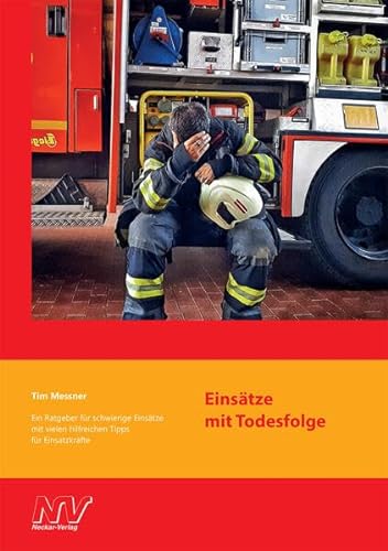 Einsätze mit Todesfolge: Ein Ratgeber für schwierige Einsätze mit vielen hilfreichen Tipps für Einsatzkräfte von Neckar-Verlag GmbH