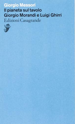 Il pianeta sul tavolo: Giorgio Morandi e Luigi Messori (Alfabeti) von Edizioni Casagrande SA