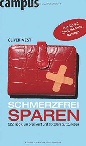 Schmerzfrei sparen: 222 Tipps, um preiswert und trotzdem gut zu leben: 222 Tipps, um preiswert und trotzdem gut zu leben. Wie Sie gut durch die Krise kommen