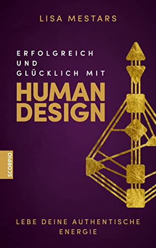 Erfolgreich und glücklich mit Human Design: Lebe deine authentische Energie