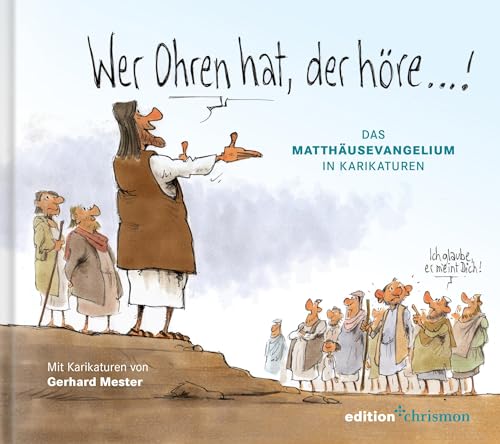 Wer Ohren hat, der höre!: Das Matthäusevangelium in Karikaturen von Gerhard Mester. Berühmte Bibelstellen aus dem Neuen Testament, interpretiert mit feinem Humor. Christliches Geschenkbuch von edition chrismon