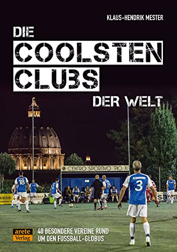 Die coolsten Clubs der Welt: 40 besondere Vereine rund um den Fußball-Globus