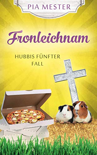 Fronleichnam: Hubbis fünfter Fall (Hubbi ermittelt, Band 5) von Independently published