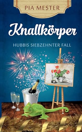 Knallkörper - Hubbis siebzehnter Fall: DE (Hubbi ermittelt) von tredition