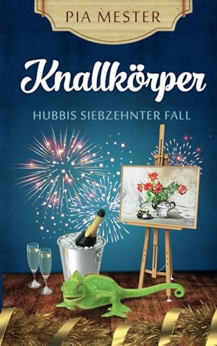 Knallkörper: Hubbis siebzehnter Fall (Hubbi ermittelt, Band 17)