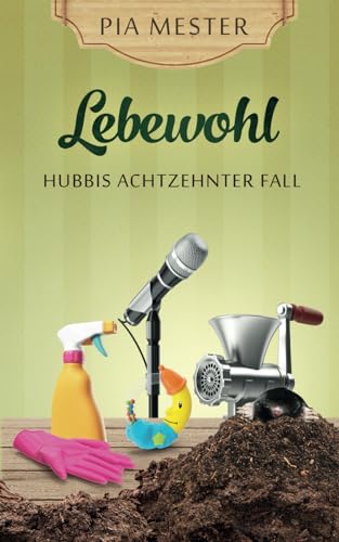 Lebewohl: Hubbis achtzehnter Fall (Hubbi ermittelt, Band 18) von Independently published