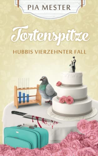 Tortenspitze: Hubbis vierzehnter Fall (Hubbi ermittelt, Band 14)