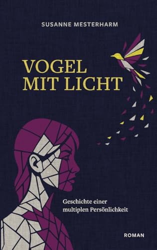 Vogel mit Licht: Geschichte einer multiplen Persönlichkeit von BoD – Books on Demand