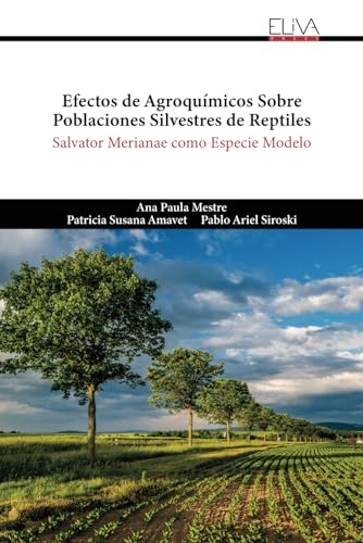 Efectos de Agroquímicos Sobre Poblaciones Silvestres de Reptiles: Salvator merianae como especie modelo von Eliva Press