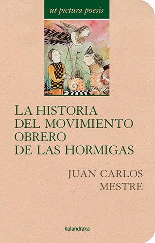La historia del movimiento obrero de las hormigas: Antología de Juan Carlos Mestre (Ut pictura poesis) von Kalandraka