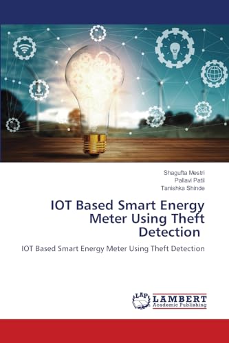 IOT Based Smart Energy Meter Using Theft Detection: IOT Based Smart Energy Meter Using Theft Detection von LAP LAMBERT Academic Publishing