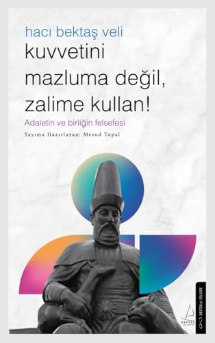 Kuvvetini Mazluma Değil Zalime Kullan: Hacı Bektaş Veli Kuvvetini Mazluma Değil Zalime Kullan: Hacı Bektaş Veli von Destek Yayınları