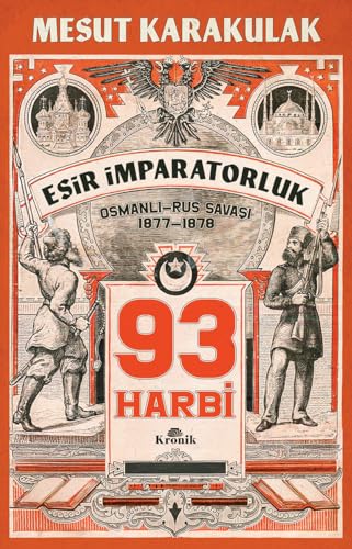 93 Harbi: 1877-1878 Osmanlı-Rus Savaşı 93 Harbi: 1877-1878 Osmanlı-Rus Savaşı von Kronik Kitap