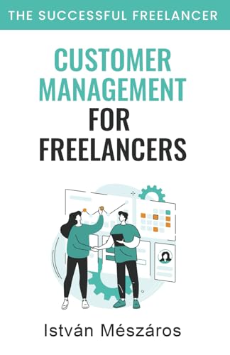 Customer Management For Freelancers (The Successful Freelancer) von Independently published