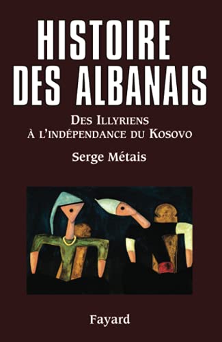 Histoire des Albanais: Des Illyriens à l?indépendance du Kosovo