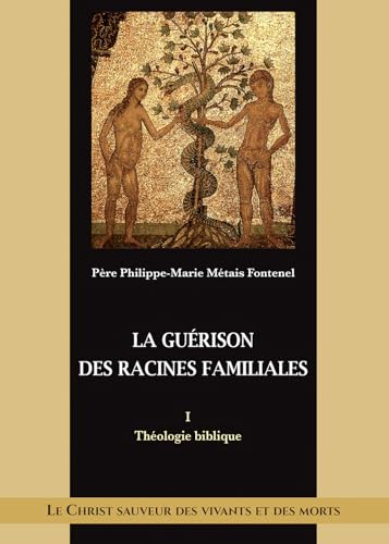 La guérison des racines familiales: Théologie biblique (Le Christ sauveur des vivants et des morts) von BENEDICTINES EDITIONS