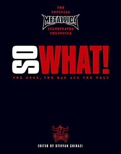 Metallica: So What! The Good, The Mad and The Ugly: S What! - The Good, the Mad and the Ugly von Hodder & Stoughton Ltd