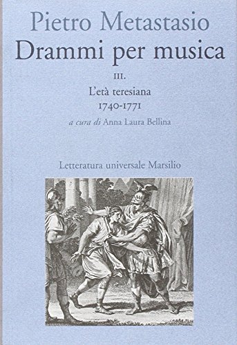 Drammi per musica: 3.L'età teresiana 1740-1771 (Letteratura universale. Esperia) von Marsilio