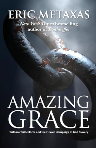 Amazing Grace: William Wilberforce and the Heroic Campaign to End Slavery von Authentic Media