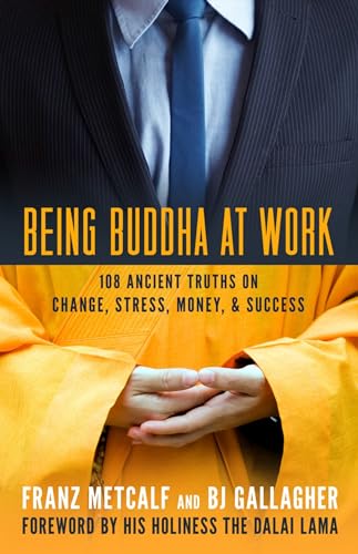 Being Buddha at Work: 108 Ancient Truths on Change, Stress, Money, and Success Being Buddha at Work: 108 Ancient Truths on Change, Stress, Money, and Success von Berrett-Koehler