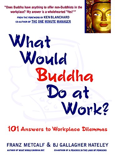 What Would Buddha Do at Work: 101 Answers to Workplace Dilemmas