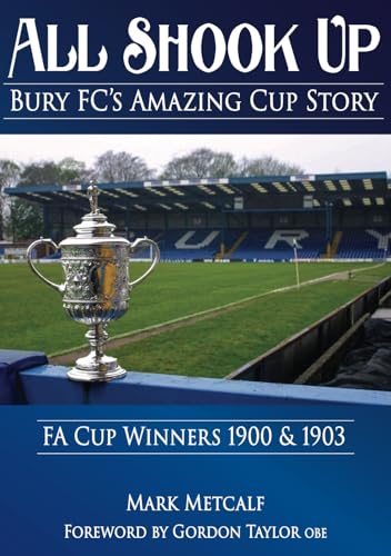 All Shook Up: Bury FC's Amazing Cup Story: FA Cup Winners 1900 & 1903 All Shook Up: Bury FC's Amazing Cup Story: FA Cup Winners 1900 & 1903 von Empire Publications