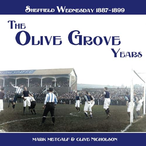 The Olive Grove Years: Sheffield Wednesday 1887-1899 von Empire Publications