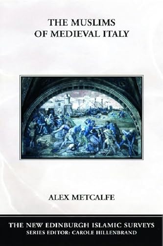 The Muslims of Medieval Italy (The New Edinburgh Islamic Surveys)