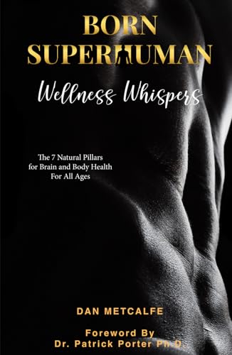 BORN SUPERHUMAN - Wellness Whispers: The 7 Pillars for Natural Health