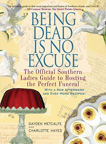 Being Dead Is No Excuse: The Official Southern Ladies Guide to Hosting the Perfect Funeral von Hachette Books