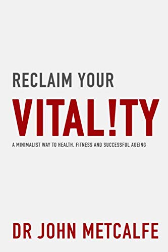Reclaim Your Vitality: A Minimalist Way to Health, Fitness and Successful Ageing von Independently published
