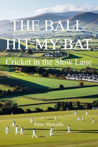 The Ball Hit My Bat: Cricket in the Slow Lane von New Generation Publishing