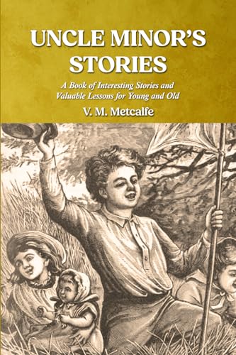 Uncle Minor's Stories: A Book of Interesting Stories and Valuable Lessons for Old and Young Uncle Minor's Stories: A Book of Interesting Stories and Valuable Lessons for Old and Young von Gospel Armory Publishing