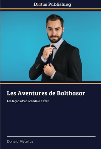 Les Aventures de Balthasar: Les leçons d'un scandale d'État von Dictus Publishing