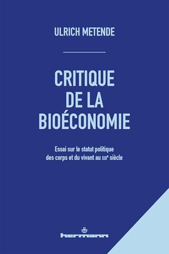 Critique de la bioéconomie: Essai sur le statut politique des corps et du vivant au XXIe siècle Critique de la bioéconomie: Essai sur le statut politique des corps et du vivant au XXIe siècle von HERMANN