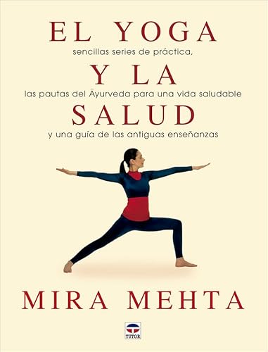 El yoga y la salud: Sencillas series de práctica, las practicas de Ayurveda para un avida saludable y una guía de las antiguas enseñanzas von Ediciones Tutor, S.A.