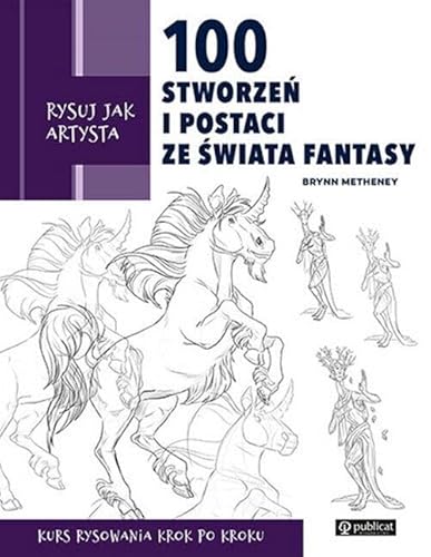 Rysuj jak artysta. 100 stworzeń i postaci ze świata fantasy