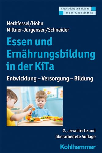 Essen und Ernährungsbildung in der KiTa: Entwicklung - Versorgung - Bildung (Entwicklung und Bildung in der Frühen Kindheit)