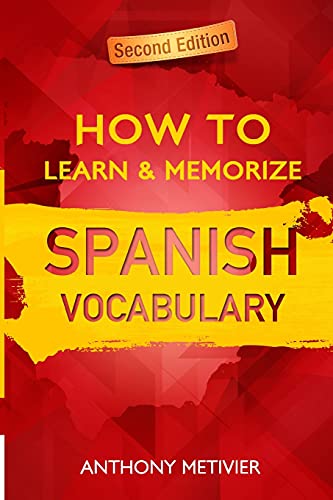 How to Learn and Memorize Spanish Vocabulary: Using A Memory Palace Specifically Designed For The Spanish Language (Magnetic Memory Series)