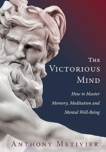 The Victorious Mind: How to Master Memory, Meditation and Mental Well-Being von Advanced Education Methodologies